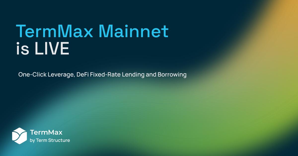 TermMax Announces Mainnet Launch – Revolutionizing DeFi Borrowing and  Lending
