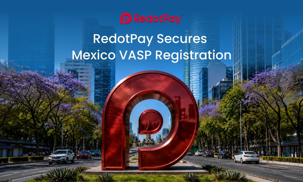 RedotPay Secures Mexico Virtual Asset Service Provider Registration, Reinforcing Compliance-First Expansion